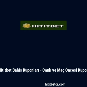 Hititbet Bahis Kuponları - Canlı ve Ma&ccedil; &Ouml;ncesi Kupon