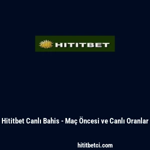Hititbet Canlı Bahis - Ma&ccedil; &Ouml;ncesi ve Canlı Oranlar