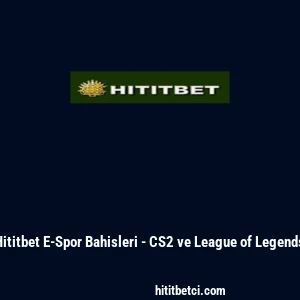 Hititbet E-Spor Bahisleri - CS2 ve League of Legends