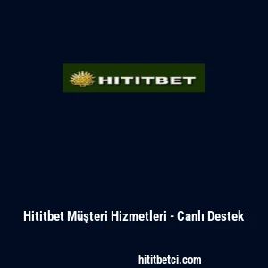 Hititbet M&uuml;şteri Hizmetleri - Canlı Destek