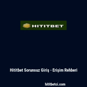 Hititbet Sorunsuz Giriş - Erişim Rehberi
