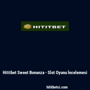 Hititbet Sweet Bonanza - Slot Oyunu İncelemesi