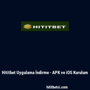 Hititbet Uygulama İndirme - APK ve iOS Kurulum